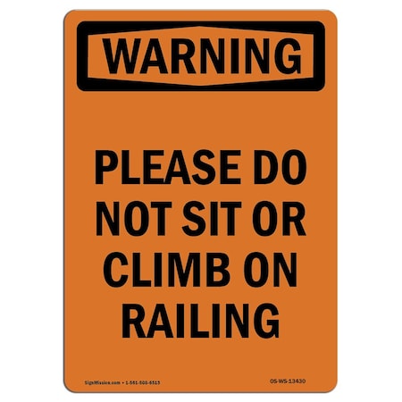 Signmission Safety Sign, OSHA WARNING, 14" Height, Aluminum, Please Do Not Sit Or Climb On Railing, Portrait OS-WS-A-1014-V-13430